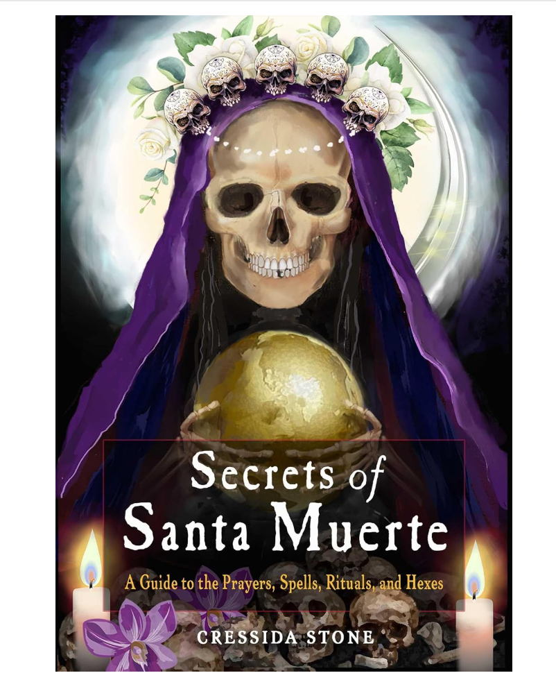 Secrets of Santa Muerte: A Guide to the Prayers, Spells, Rituals, and Hexes